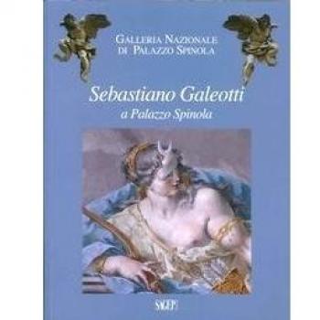 Sebastiano Galeotti a palazzo Spinola. Ediz. illustrata