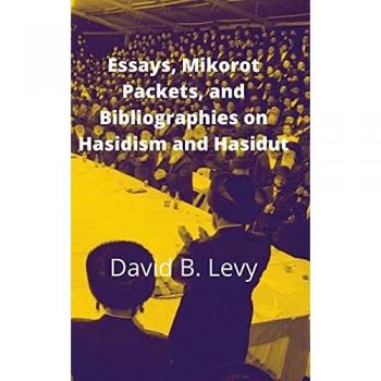 Levy, David B.: Essays, Mikorot Packets, and Bibliographies on Hasidism and Hasidut