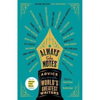 Always Take Notes: Advice from Some of the World's Greatest Writers by Simon Akam