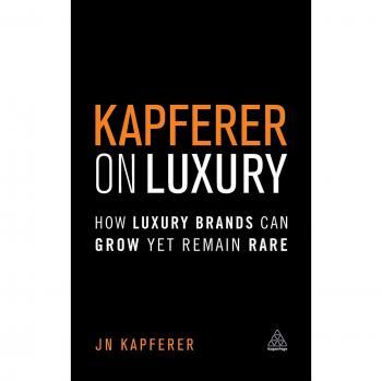 Kapferer on Luxury: How Luxury Brands Can Grow Yet Remain Rare