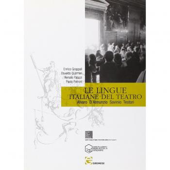 Le lingue italiane del teatro. Alvaro, D'Annunzio, Savinio, Testori