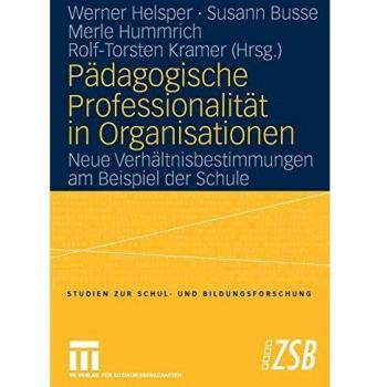 Pädagogische Professionalität in Organisationen: Neue Verhältnisbestimmungen am Beispiel der Schule
