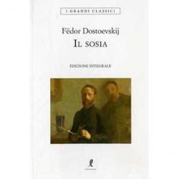Fëdor Dostoevskij Il Sosia. Ediz. Integrale (I Grandi Classici)