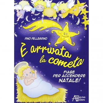 È arrivata la cometa. Fiabe per accendere il Natale