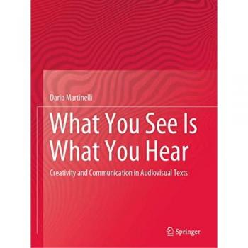 What You See Is What You Hear: Creativity and Communication in Audiovisual Texts