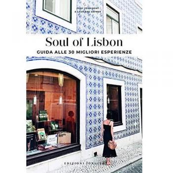 Soul of Lisbon. Guida alle 30 migliori esperienze