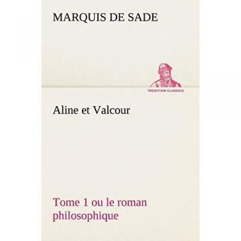 Aline et Valcour, tome 1 ou le roman philosophique (TREDITION CLASSICS)