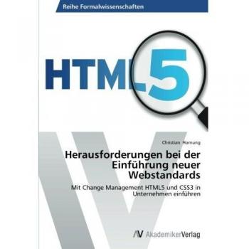 Herausforderungen bei der Einführung neuer Webstandards: Mit Change Management HTML5 und CSS3 in Unternehmen einführen
