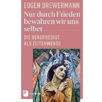 Nur durch Frieden bewahren wir uns selber: Die Bergpredigt als Zeitenwende