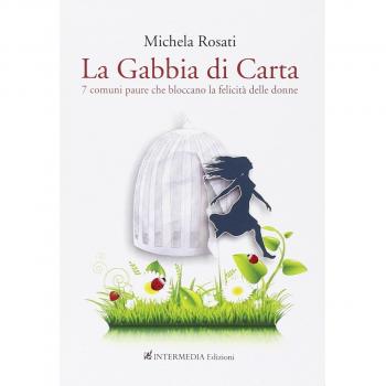 La gabbia di carta. 7 comuni paure che bloccano la felicità delle donne