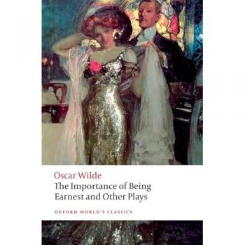 Wilde, Oscar: The Importance of Being Earnest and Other Plays