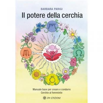 Il potere della cerchia. Manuale base per creare e condurre Cerch...