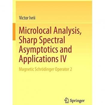 Microlocal Analysis Sharp Spectral Asymptotics and Applications IV