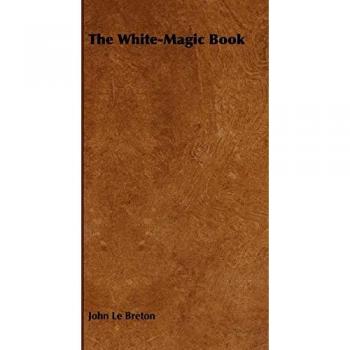 Breton, John Le: The White-Magic Book