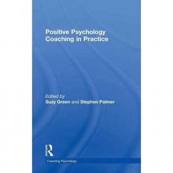 Positive Psychology Coaching in Practice (Coaching Psychology)