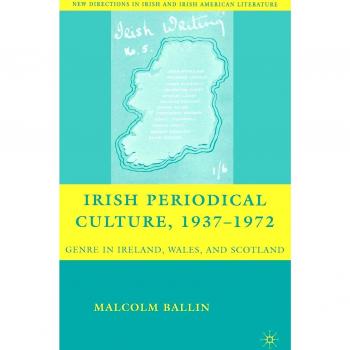 Irish Periodical Culture, 1937-1972, New Directions in Irish and Irish American Literature