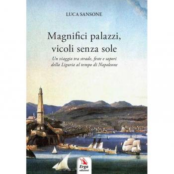 Magnifici palazzi, vicoli senza sole. Un viaggio tra strade, feste e sapori della Liguria al tempo di Napoleone