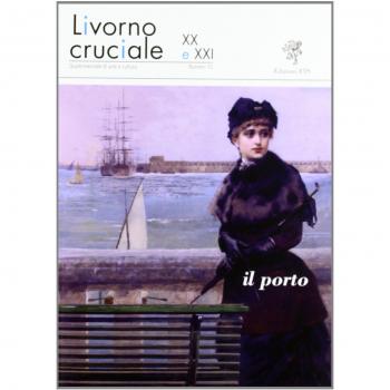 Livorno cruciale XX e XXI. Quadrimestrale di arte e cultura: 10