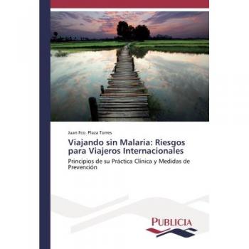 Viajando sin Malaria: Riesgos para Viajeros Internacionales: Principios de su Práctica Clínica y Medidas de Prevención