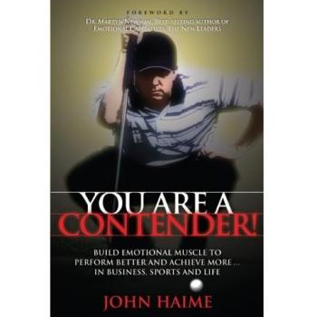 You Are a Contender!: Build Emotional Muscle to Perform Better and Achieve More In Business, Sports and Life