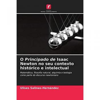 Salinas-Hernández, Ulises: O Principado de Isaac Newton no seu contexto histórico e intelectual
