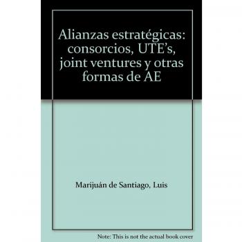 Alianzas estratégicas: consorcios, utes, joint ventures y otras formas de ae