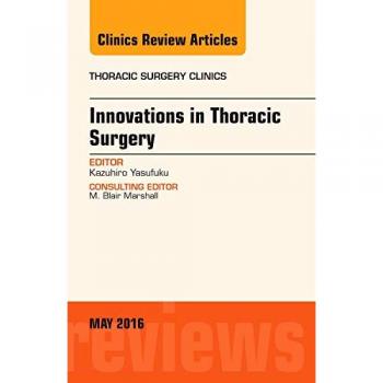Innovations in Thoracic Surgery, an Issue of Thoracic Surgery Clinics of North America