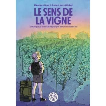 Le Petit Ballon Le Sens De La Vigne : Chroniques D'une Citadine Plongée Dans Le Monde Du Vin