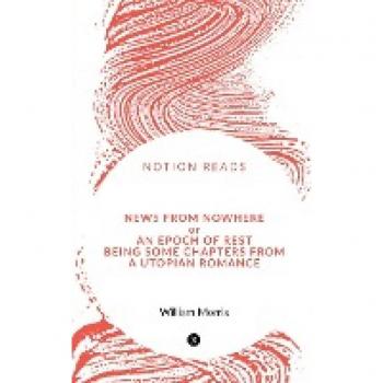 News from Nowhere or An Epoch of Rest being some chapters from A Utopian Romance
