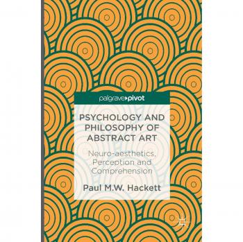 Psychology and Philosophy of Abstract Art : Neuro-aesthetics, Perception and Comprehension