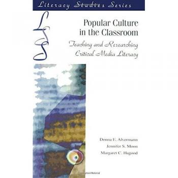 Alvermann, D: Popular Culture in the Classroom: Teaching and Researching Critical Media Literacy (Literacy Studies Series)