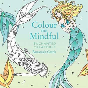 Colour Me Mindful: Enchanted Creatures