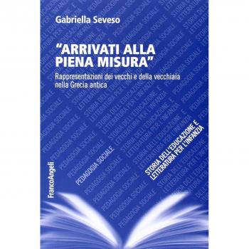 Arrivati alla piena misura. Rappresentazioni dei vecchi e della vecchiaia nella Grecia antica