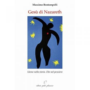 Gesù di Nazareth. Uomo nella storia. Dio nel pensiero
