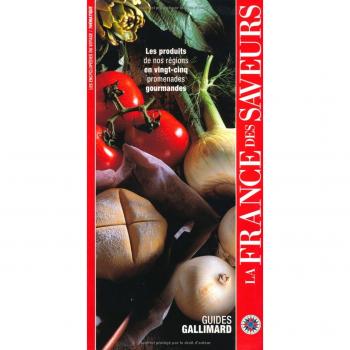 La France des saveurs : Les Produits de nos régions en vingt-cinq promenades gourmandes