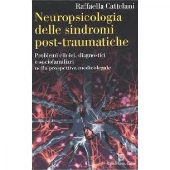 Neuropsicologia delle sindromi post-traumatiche. Problemi clinici, diagnostici e sociofamiliari nella prospettiva medicolegale