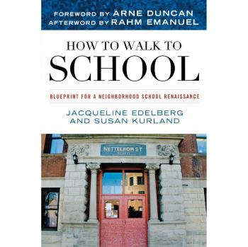 How to Walk to School: Blueprint for a Neighborhood School Renaissance Jacqueline Edleberg