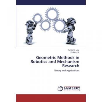 Geometric Methods in Robotics and Mechanism Research: Theory and Applications