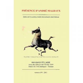 Présence d'André Malraux, N° 8-9/2011 : Malraux et l'Asie : Journée d'étude du 4/2/2009 au Musée des arts asiatiques Guimet