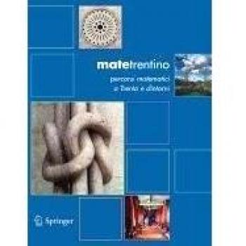 Matetrentino. Percorsi matematici a Trento e dintorni