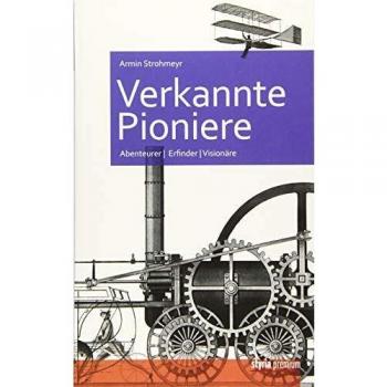 Armin Strohmeyr Verkannte Pioniere: Abenteurer, Erfinder, Visionäre