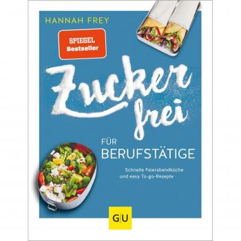 Zuckerfrei für Berufstätige: Schnelle Feierabendküche und easy To-go-Rezepte (GU Diät&Gesundheit)
