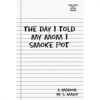Maloy, S.: The Day I Told My Mom I Smoke Pot