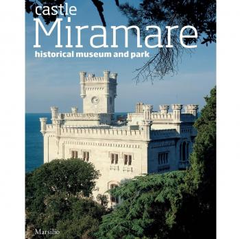 The castle of Miramare. Guide to the historical museum and park
