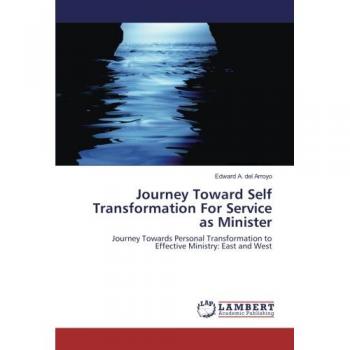 Journey Toward Self Transformation For Service as Minister: Journey Towards Personal Transformation to Effective Ministry: East and West