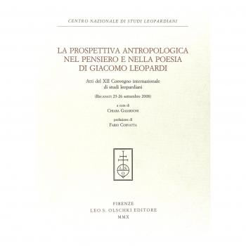 La prospettiva antropologica nel pensiero e nella poesia di Giacomo Leopardi. Atti del 12° Convegno internazionale di studi leopardiani