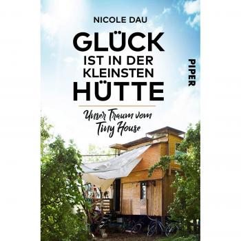 Nicole Dau Glück Ist In Der Kleinsten Hütte: Unser Traum Vom Tiny House
