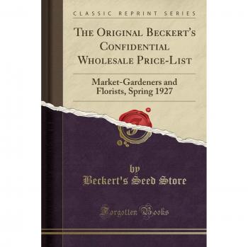 The Original Beckert's Confidential Wholesale Price-List: Market-Gardeners and Florists, Spring 1927