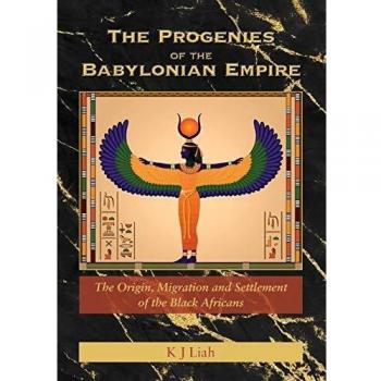 The Progenies of the Babylonian Empire: The Origin, Migration and Settlement of the Black Africans