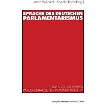 Sprache des deutschen Parlamentarismus: Studien zu 150 Jahren parlamentarischer Kommunikation